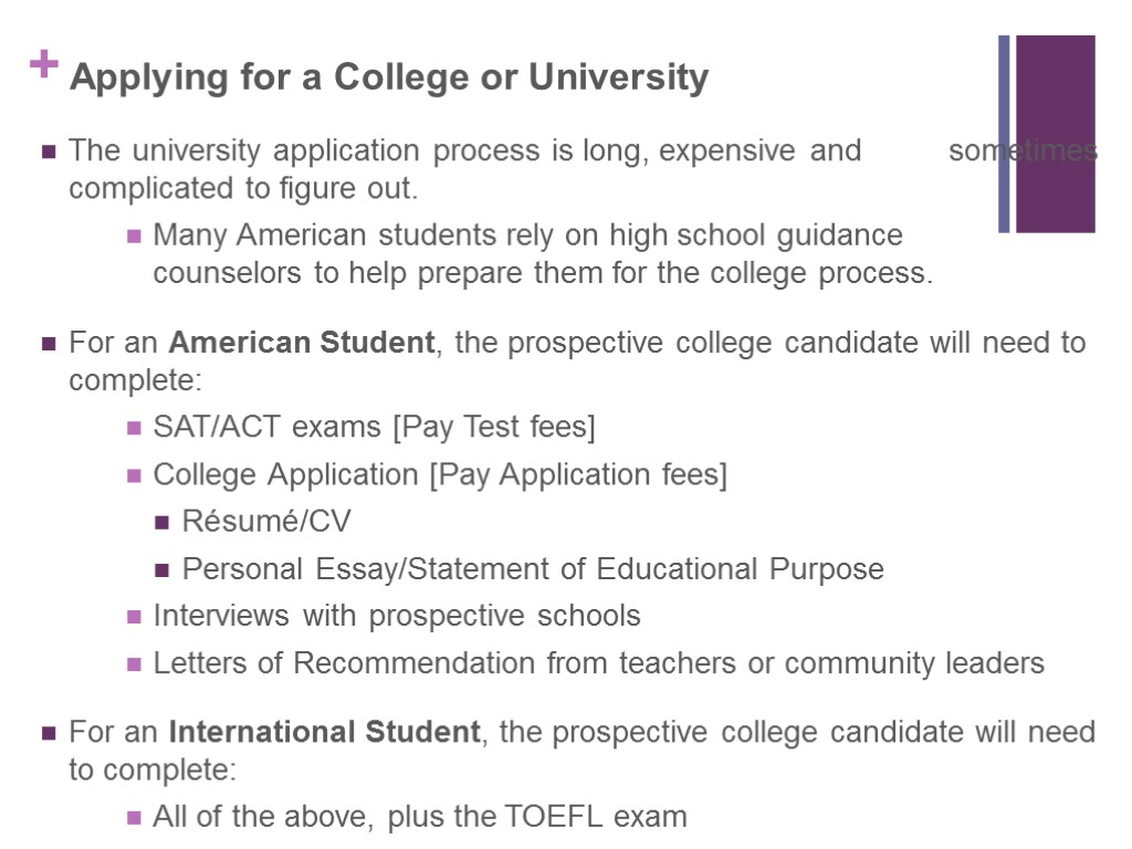 Applying for a College or University The university application process is long, expensive and